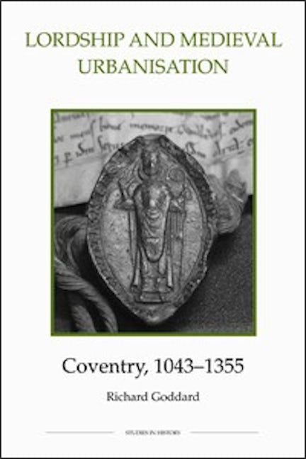 Book cover image for Lordship and Medieval Urbanisation: Coventry, 1043-1355 ISBN: 9780861932719