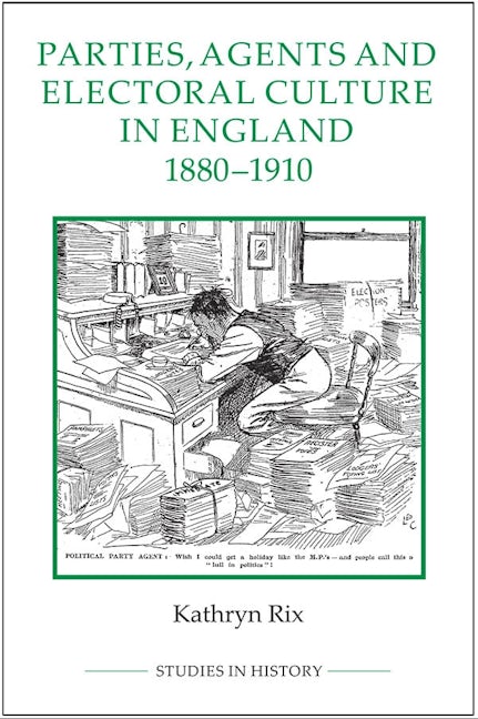 Parties, Agents and Electoral Culture in England, 1880-1910