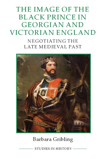 Book cover image for The Image of Edward the Black Prince in Georgian and Victorian England ISBN: 9780861933426