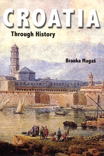 Cover image for Croatia Through History, isbn: 9780863567759