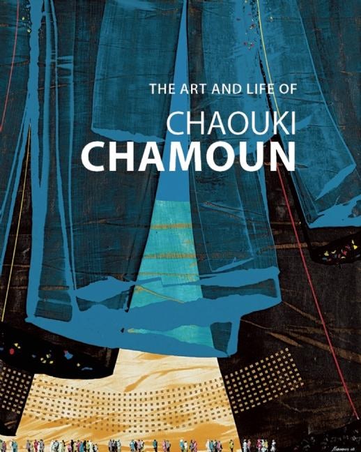 Cover image for The Art and Life of Chaouki Chamoun, isbn: 9780863567919