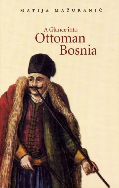 Cover image for A Glance into Ottoman Bosnia, isbn: 9780863568305