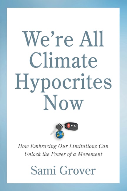 Book cover image for We’re All Climate Hypocrites Now ISBN: 9780865719606