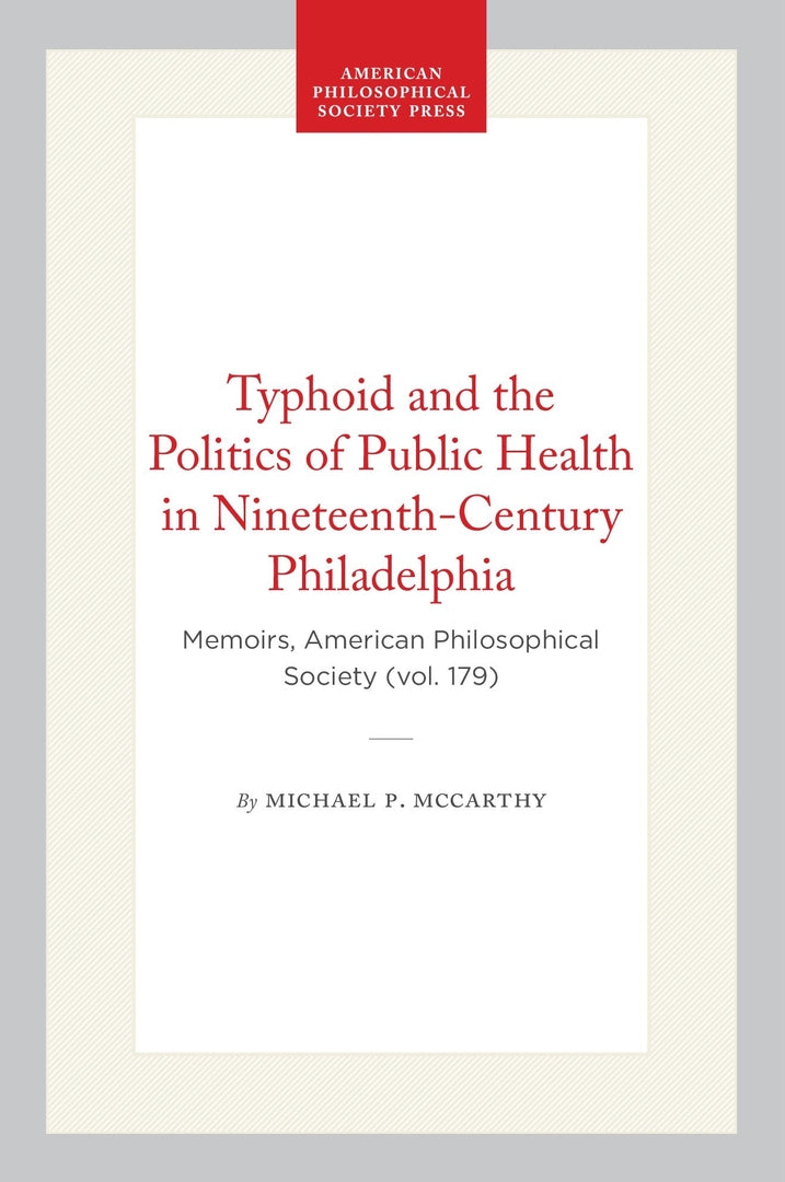 Cover image for Typhoid and the Politics of Public Health in Nineteenth-Century Philadelphia ISBN 9780871691798