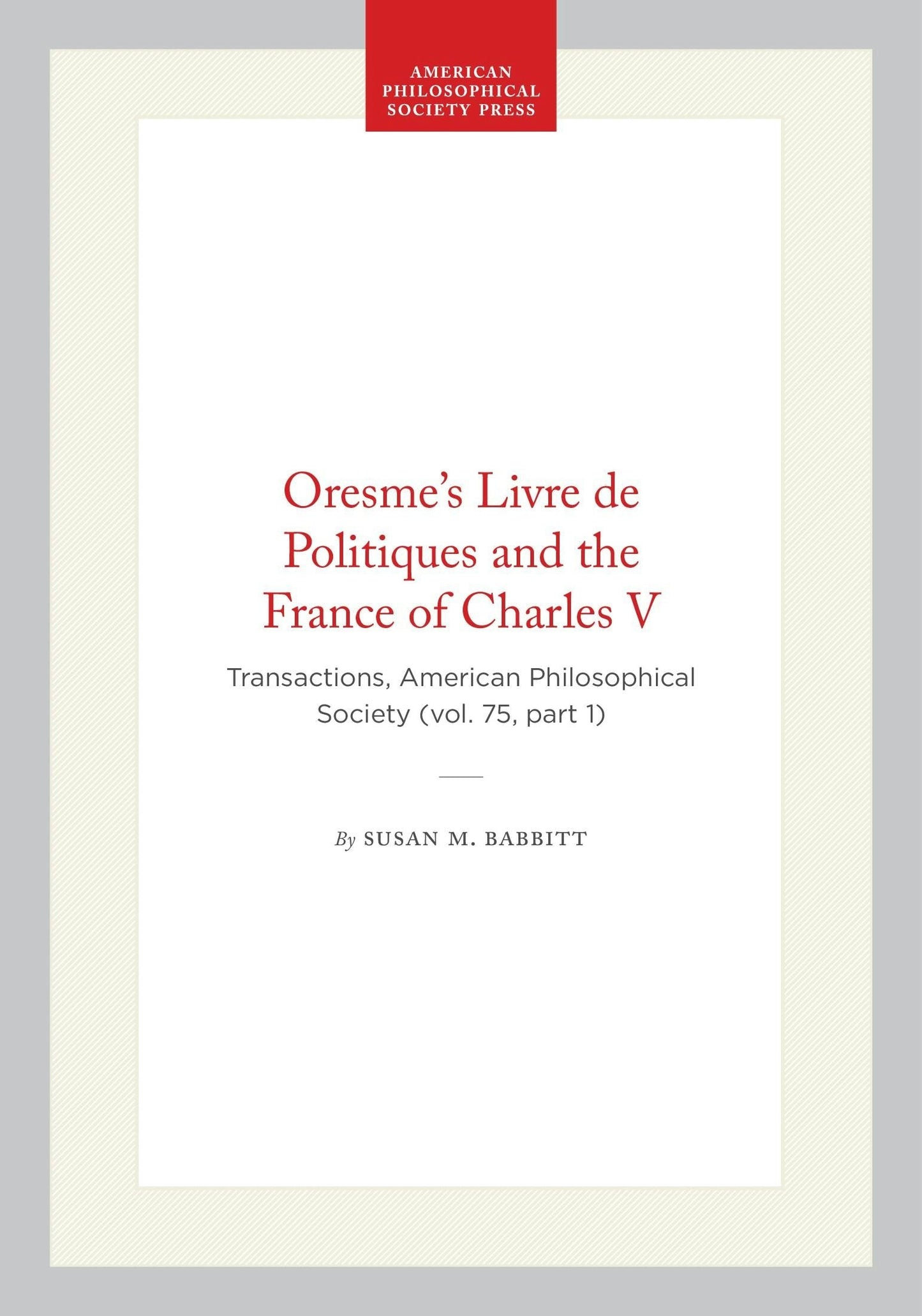 Book cover image for Oresme's Livre de Politiques and the France of Charles V ISBN: 9780871693518