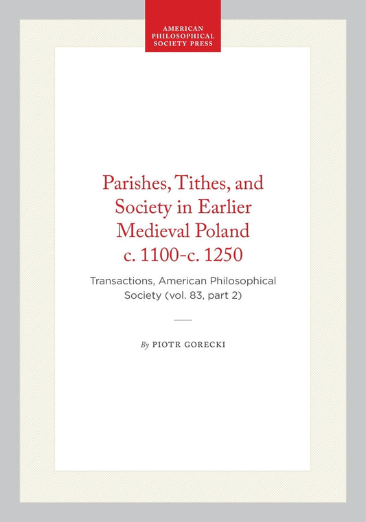 Parishes, Tithes, and Society in Earlier Medieval Poland c. 1100-c. 1250