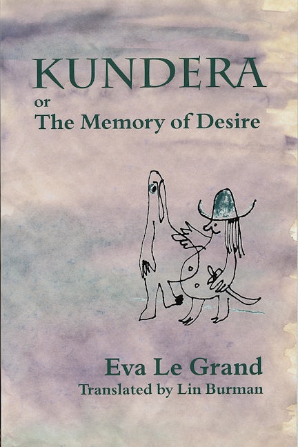 Kundera, or, The Memory of Desire