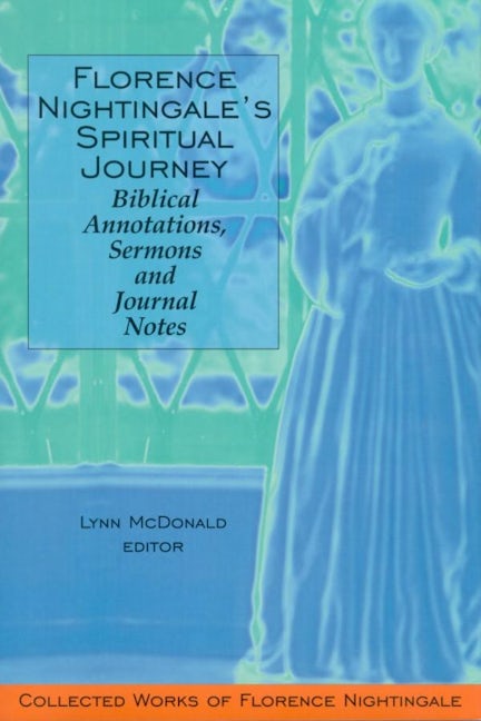 Book cover image for Florence Nightingale’s Spiritual Journey: Biblical Annotations, Sermons and Journal Notes ISBN: 9780889203662