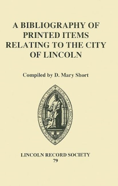 Book cover image for A Bibliography of Printed Items Relating to the City of Lincoln ISBN: 9780901503527