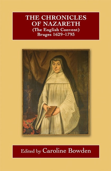 Book cover image for The Chronicles of Nazareth (The English Convent), Bruges: 1629-1793 ISBN: 9780902832312