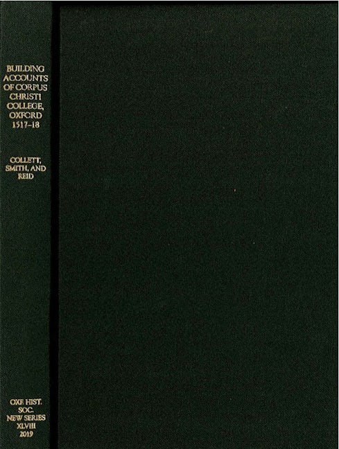 Book cover image for The Building Accounts of Corpus Christi College, Oxford, 1517-18 ISBN: 9780904107289