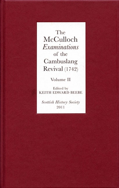 The McCulloch <I>Examinations</I> of the Cambuslang Revival (1742): A Critical Edition.Volume II