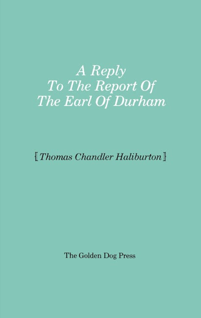Reply to the Report of the Earl of Durham