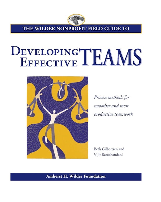 Book cover image for The Wilder Nonprofit Field Guide to Developing Effective Teams ISBN: 9780940069206