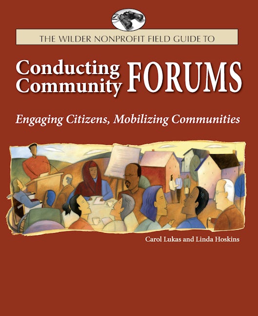 The Wilder Nonprofit Field Guide to Conducting Community Forums