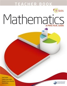 Cover image for IB Skills: Mathematics - A Practical Guide Teacher's Book, isbn: 9780992703516