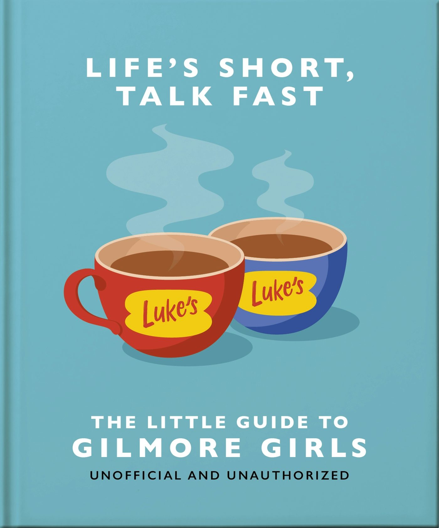 Book cover image for Life's Short, Talk Fast: The Little Guide to Gilmore Girls ISBN: 9781035419722