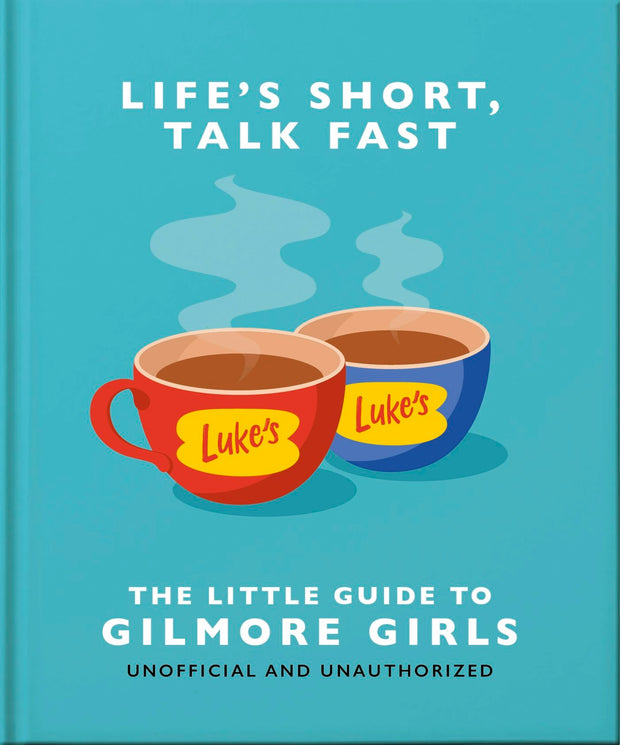 Cover image for Life's Short, Talk Fast: The Little Guide to Gilmore Girls, isbn: 9781035419722