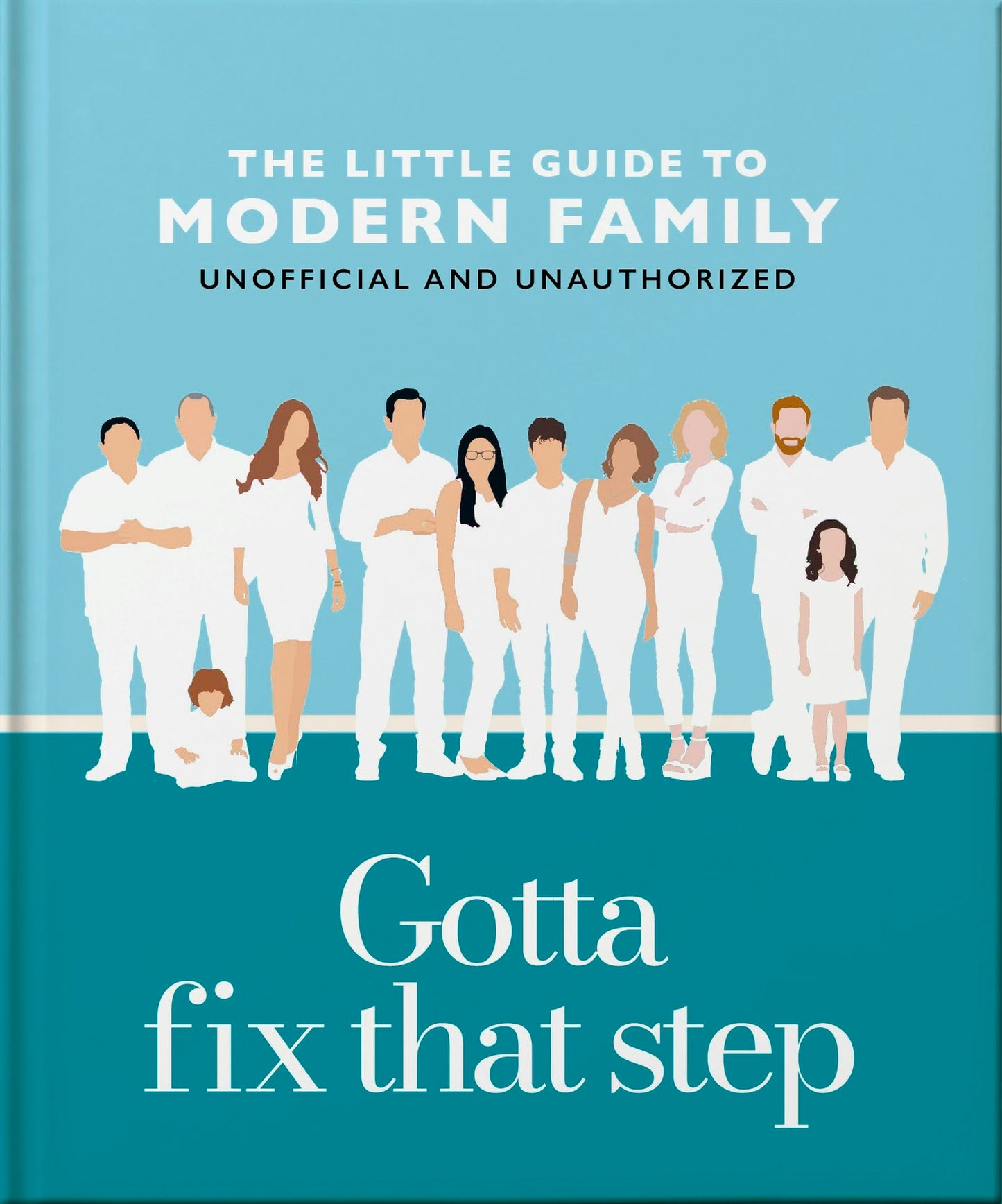 Book cover image for Gotta Fix That Step: The Little Guide to Modern Family ISBN: 9781035422944