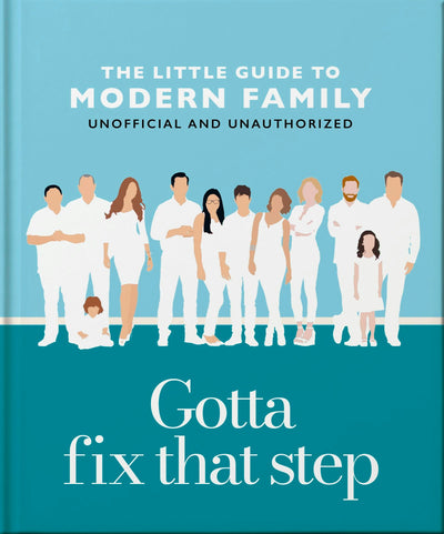 Cover image for Gotta Fix That Step: The Little Guide to Modern Family, isbn: 9781035422944
