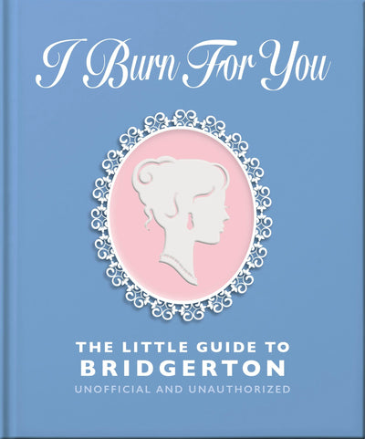 Cover image for I Burn For You: The Little Guide to Bridgerton, isbn: 9781035430222