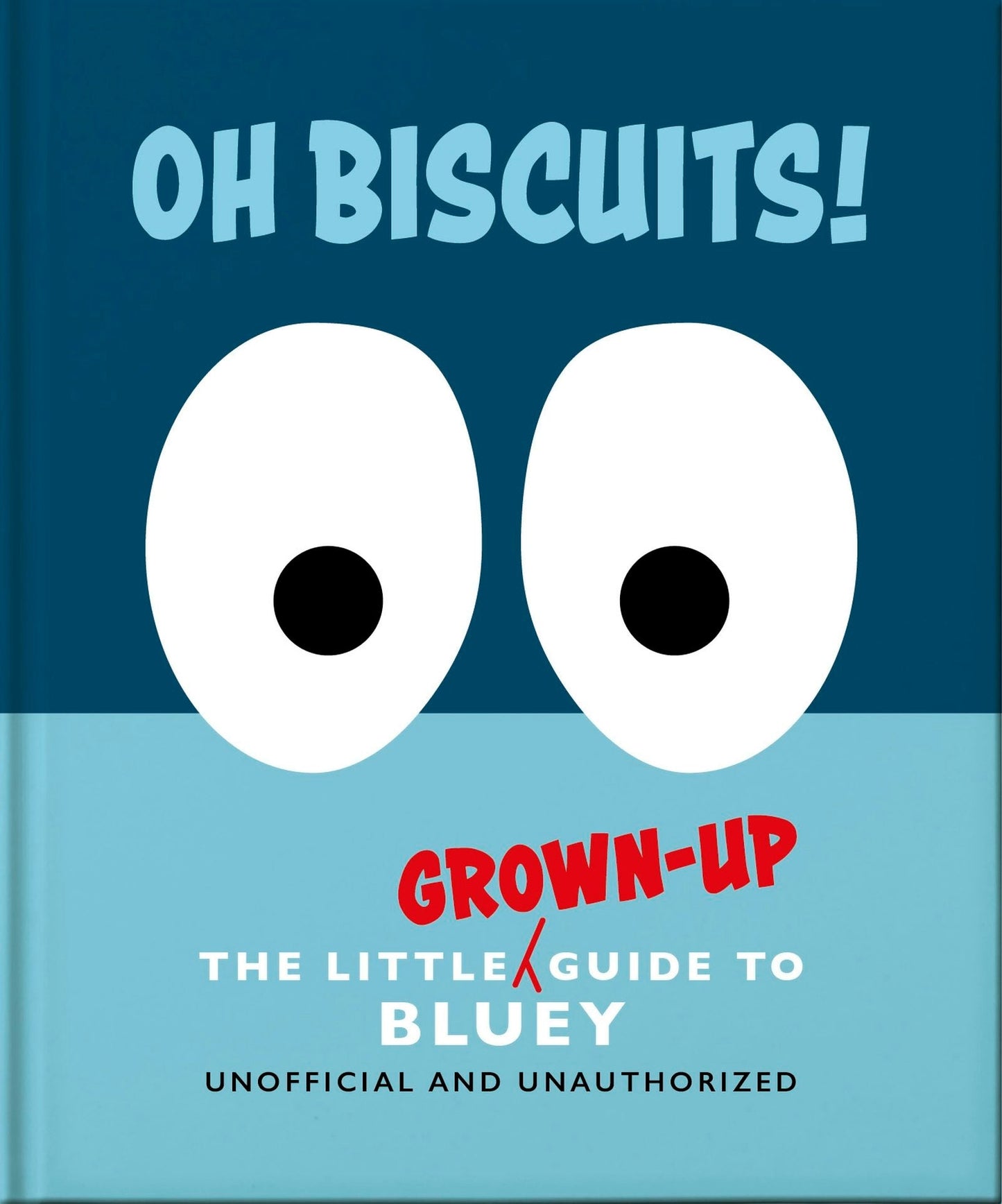 Book cover image for Oh, Biscuits!: The Little (Grown-Up) Guide to Bluey ISBN: 9781035436361