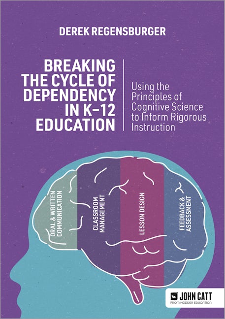 Book cover image for Breaking the Cycle of Dependency in K-12 Education: Using Cognitive Science to Guide Instruction ISBN: 9781036003630