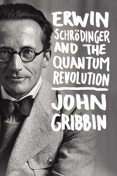 Cover image for Erwin Schrodinger and the Quantum Revolution, isbn: 9781118299265