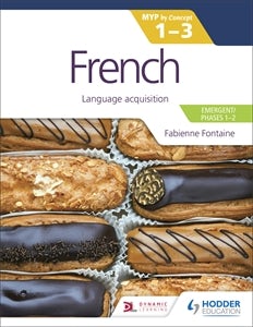 Cover image for French for the IB MYP 1-3 (Emergent/Phases 1-2): MYP by Concept, isbn: 9781398302297