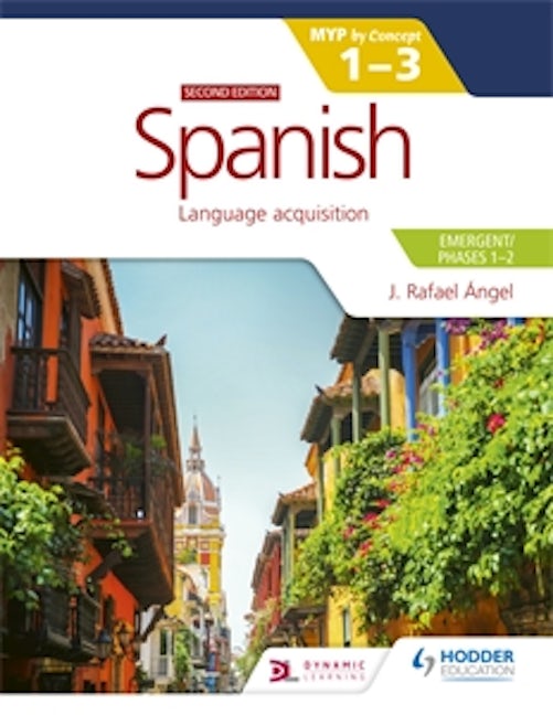 Book cover image for Spanish for the IB MYP 1-3 (Emergent/Phases 1-2): MYP by Concept Second edition ISBN: 9781398312777