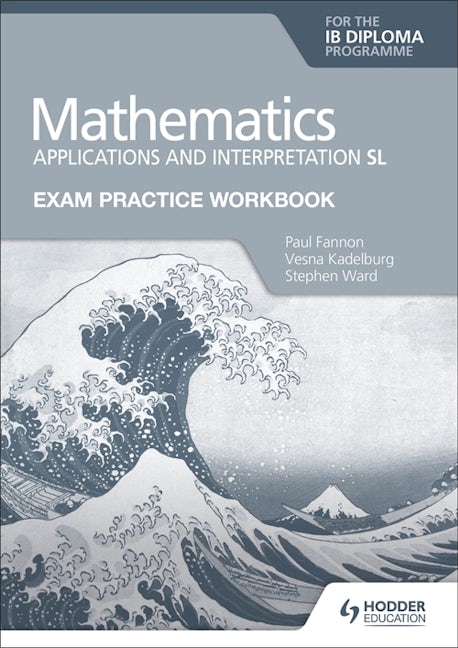 Book cover image for Exam Practice Workbook for Mathematics for the IB Diploma: Applications and interpretation SL ISBN: 9781398321892
