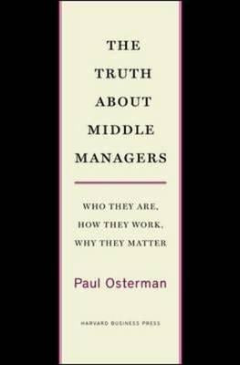 Cover image for The Truth About Middle Managers, isbn: 9781422129487