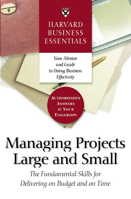 Book cover image for Harvard Business Essentials Managing Projects Large and Small ISBN: 9781422131756