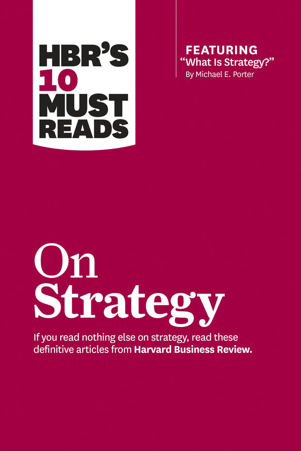 Cover image for HBR's 10 Must Reads on Strategy (including featured article "What Is Strategy?" by Michael E. Porter), isbn: 9781422157985