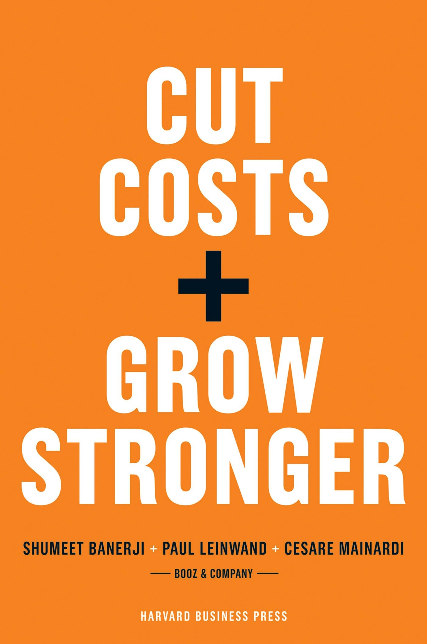 Book cover image for Cut Costs, Grow Stronger : A Strategic Approach to What to Cut and What to Keep ISBN: 9781422161807