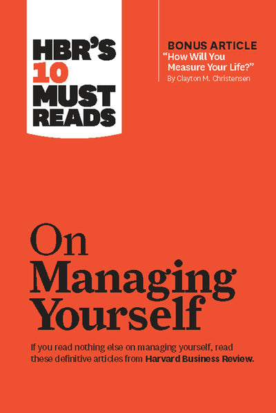 Cover image for HBR's 10 Must Reads on Managing Yourself (with bonus article "How Will You Measure Your Life?" by Clayton M. Christensen), isbn: 9781422172032