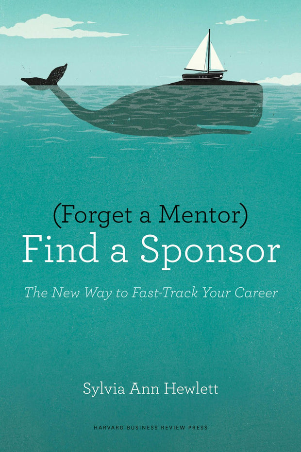 Cover image for Forget a Mentor, Find a Sponsor, isbn: 9781422187180