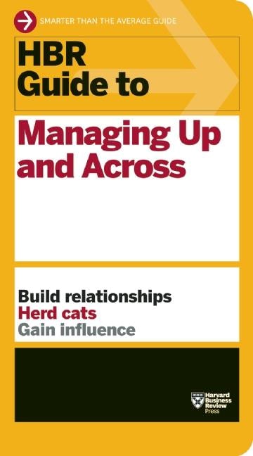 Cover image for HBR Guide to Managing Up and Across (HBR Guide Series), isbn: 9781422187609