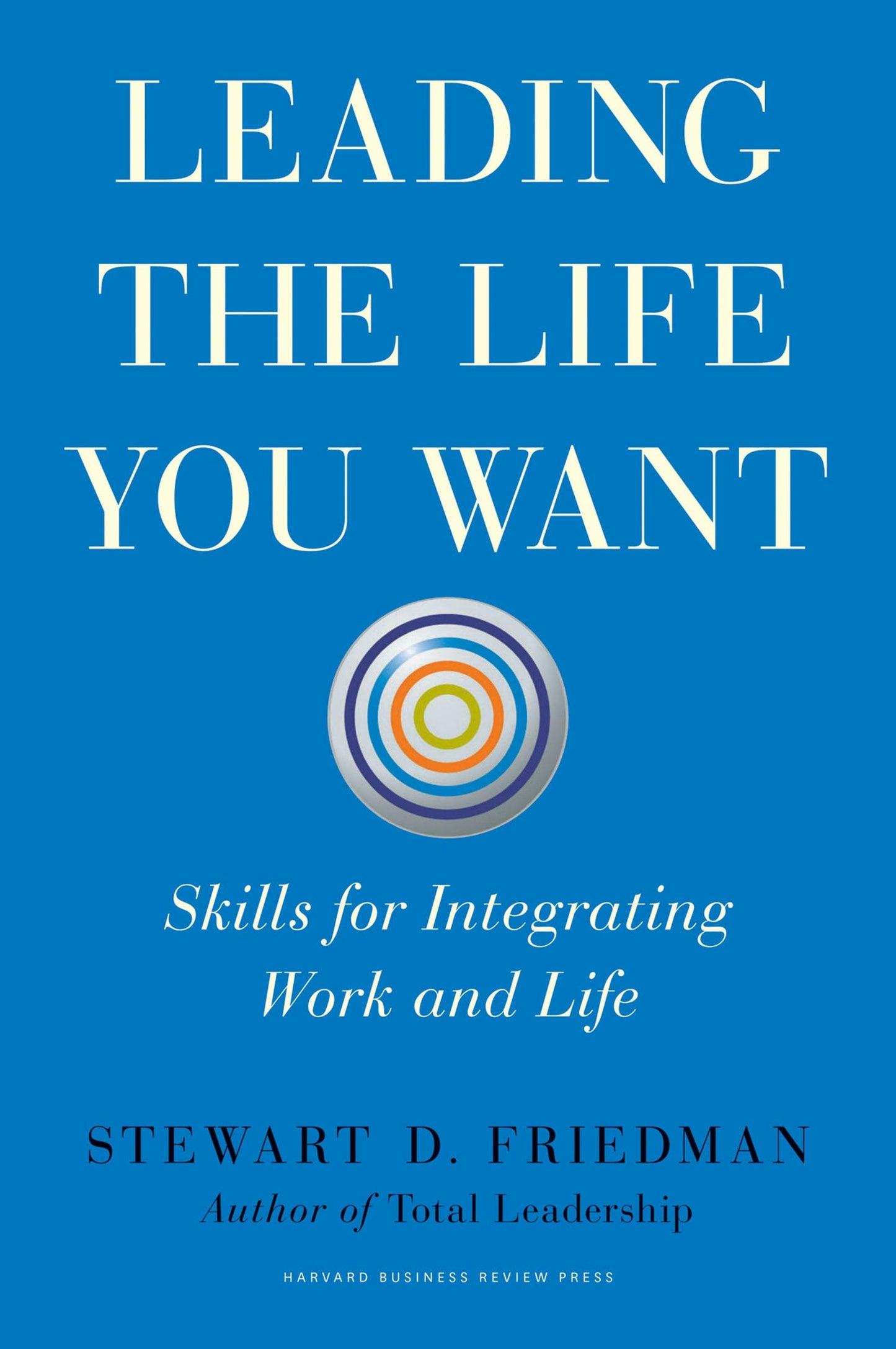 Book cover image for Leading the Life You Want ISBN: 9781422189436