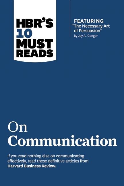 Cover image for HBR's 10 Must Reads on Communication (with featured article "The Necessary Art of Persuasion," by Jay A. Conger), isbn: 9781422189863