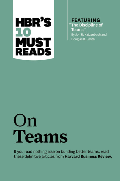 Cover image for HBR's 10 Must Reads on Teams (with featured article "The Discipline of Teams," by Jon R. Katzenbach and Douglas K. Smith), isbn: 9781422191460