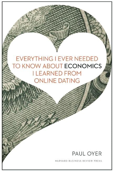 Cover image for Everything I Ever Needed to Know about Economics I Learned from Online Dating, isbn: 9781422191651