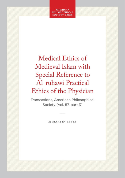 Medical Ethics of Medieval Islam with Special Reference to Al-ruhawi Practical Ethics of the Physician