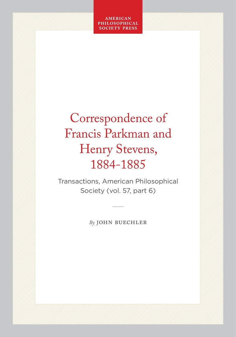 Correspondence of Francis Parkman and Henry Stevens, 1884-1885