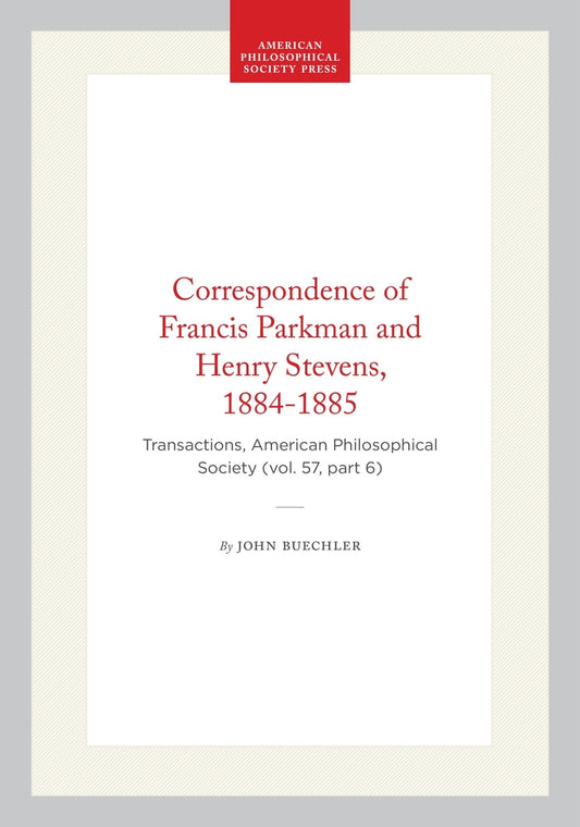 Correspondence of Francis Parkman and Henry Stevens, 1884-1885