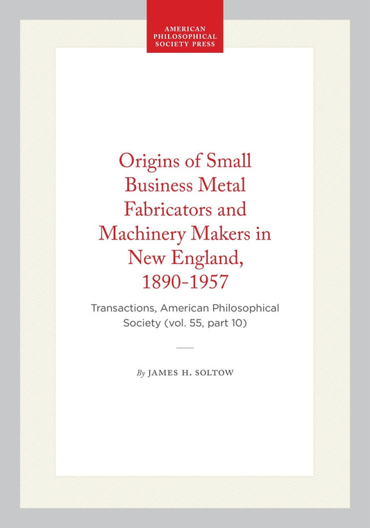 Origins of Small Business Metal Fabricators and Machinery Makers in New England, 1890-1957