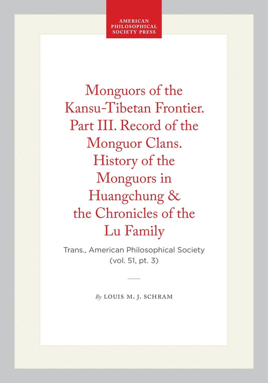 Monguors of the Kansu-Tibetan Frontier. Part III. Record of the Monguor Clans. History of the Monguors in Huangchung & the Chronicles of the Lu Family