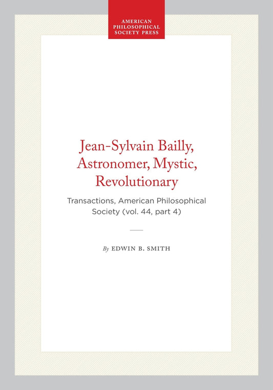 Jean-Sylvain Bailly, Astronomer, Mystic, Revolutionary