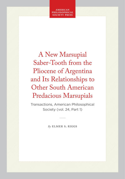 Cover image for A New Marsupial Saber-Tooth from the Pliocene of Argentina and Its Relationships to Other South American Predacious Marsupials, isbn: 9781422381946
