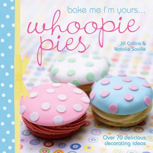 Bake Me I'm Yours... Whoopie Pies